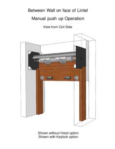 Between Wall on face of Lintel Manual push up Operation View from Coil Side Shown without Hood option Shown with Keylock option