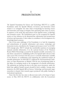 1 Presentation The Spanish Foundation for Science and Technology (FECYT) is a public foundation under the Spanish Ministry of Science and Innovation whose mission is to strengthen the value chain of knowledge by fosterin