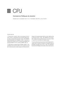 CPJ Comissió de Polítiques de Joventut Dossier per a la sessió núm. 15 | 17 de febrer de 2015, a les[removed]h Ordre del dia 1. Proposta de resolució sobre la presentació d’un informe sobre el compliment dels acord