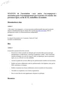 STATUTS de l’association « mes mains t’accompagnent » association pour l’accompagnement par la parole et le toucher des personnes âgées, en fin de vie, endeuillées ou malades Dénomination et siège Article 1 