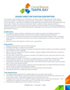 BOARD DIRECTOR POSITION DESCRIPTION The mission of the CareerSource Tampa Bay is to lead a system that produces a high quality workforce capable of meeting the changing needs of employers in Hillsborough County and the s