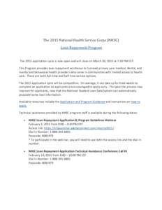 The 2015 National Health Service Corps (NHSC) Loan Repayment Program The 2015 application cycle is now open and will close on March 30, 2015 at 7:30 PM EST. This Program provides loan repayment assistance to licensed pri