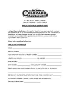 P.O. Box[removed]Littleton, CO[removed]Phone: [removed]Fax: [removed]APPLICATION FOR EMPLOYMENT An Equal Opportunity Employer Colorado Pro Wash, LLC is an equal opportunity employer. This application will not 