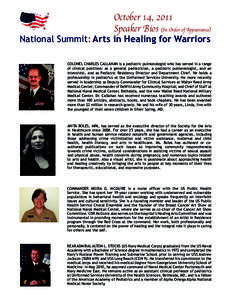 October 14, 2011 Speaker Bios (In Order of Appearance) National Summit: Arts in Healing for Warriors COLONEL CHARLES CALLAHAN is a pediatric pulmonologist who has served in a range of clinical positions: as a general ped