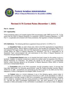 Revised A-76 Contest Rules (November 1, 2005) Part A – General CR 1 Applicability. These procedures apply to all contests against FAA procurements under OMB Circular A-76. To the extent that the Office of Dispute Resol
