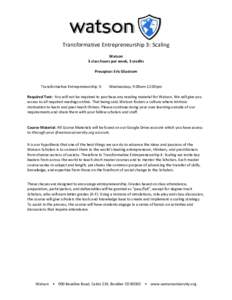 Transformative Entrepreneurship 3: Scaling Watson 3 class hours per week, 3 credits Preceptor: Eric Glustrom  Transformative Entrepreneurship 3: