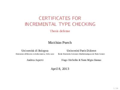 CERTIFICATES FOR INCREMENTAL TYPE CHECKING Thesis defense Matthias Puech Università di Bologna