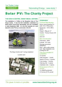 Generating Energy: case study 1  Solar PV: The Charity Project THE KING’S CENTRE, OSNEY MEAD, OXFORD The installation is 11kWp on the Reception Area of The King’s Centre. It was the first installation undertaken by
