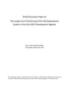 Draft Discussion Paper on The Longer-term Positioning of the UN Development System in the Post-2015 Development Agenda Bruce Jenks and Bisrat Aklilu 9 December 2014, New York