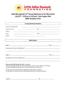Little Miss Hannah’s 3rd Annual Rainbows in the Wind Event July 23th – 5:30 pm to 9:00 pm, Town Square Park Raffle Donation Form Company/Individual Information Corporate/Individual Name: Corporate Contact: