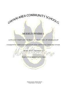 MODELTOWNERS I WORKING TOGETHER TO BUILD A TRADITION OF EXCELLENCE A blueprint for continuous improvement of the Gwinn Area Community Schools  January 2014—December 2017