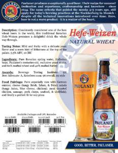 Description: Consistently considered one of the best wheat beers in the world, this traditional Bavarian Hefe-Weizen promises a delightful drink the whole way through.  NATURAL WHEAT