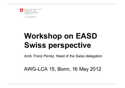 Federal Department of the Environment, Transport, Energy and Communications DETEC Federal Office for the Environment FOEN Workshop on EASD Swiss perspective