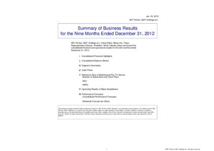 Jan. 30, 2013 SKY Perfect JSAT Holdings Inc. Summary of Business Results for the Nine Months Ended December 31, 2012 SKY Perfect JSAT Holdings Inc. (Head Office: Minato-ku, Tokyo;