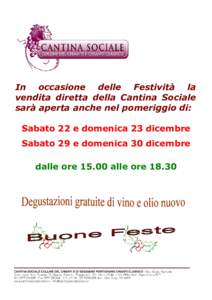 In occasione delle Festività la vendita diretta della Cantina Sociale sarà aperta anche nel pomeriggio di: Sabato 22 e domenica 23 dicembre Sabato 29 e domenica 30 dicembre dalle orealle ore 18.30