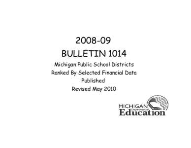 [removed]BULLETIN 1014 Michigan Public School Districts Ranked By Selected Financial Data Published Revised May 2010