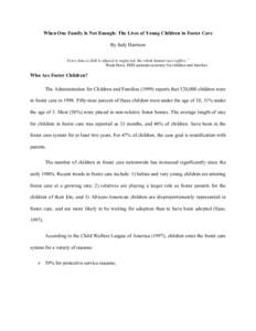 When One Family Is Not Enough: The Lives of Young Children in Foster Care By Judy Harrison Every time a child is abused or neglected, the whole human race suffers.” Wade Horn, HHS assistant secretary for children and f