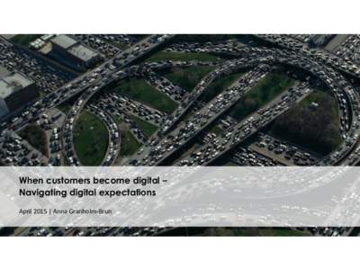 When customers become digital – Navigating digital expectations April 2015 | Anna Granholm-Brun Digital Darwinism is the evolution of consumer