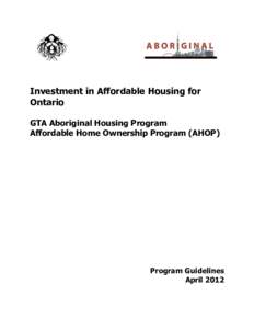 Investment in Affordable Housing for Ontario GTA Aboriginal Housing Program Affordable Home Ownership Program (AHOP)  Program Guidelines