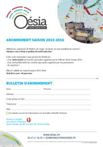 ABONNEMENT SAISONMélomane, passionné de théâtre, de cirque, de danse ou tout simplement curieux ? Abonnez-vous à Oésia et profitez du tarif le plus bas ! Cette carte nominative vous permet de bénéficie