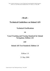 Draft -Technical Clarification on “Vessel Tracking and Tracing Standard for Inland Navigation, Edition 1.01” and “Inland AIS test standard, Edition 1.0”; Edition 1.0; 21 MayDraft Technical Guidelines on I