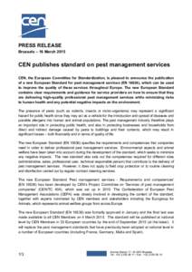 PRESS RELEASE Brussels – 16 March 2015 CEN publishes standard on pest management services CEN, the European Committee for Standardization, is pleased to announce the publication of a new European Standard for pest mana