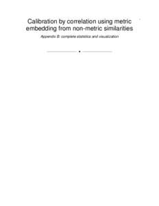 Calibration by correlation using metric embedding from non-metric similarities Appendix B: complete statistics and visualization F