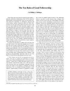 The Ten Rules of Good Followership Col Phillip S. Meilinger I have often come across articles written by great leaders–– generals, politicians, businessmen––that list the properties and attributes of good leaders