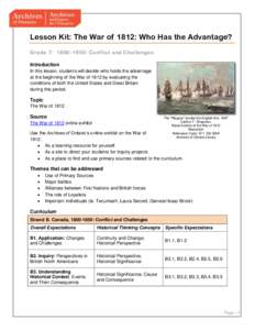 Lesson Kit: The War of 1812: Who Has the Advantage? Grade 7: 1800–1850: Conflict and Challenges Introduction In this lesson, students will decide who holds the advantage at the beginning of the War of 1812 by evaluatin