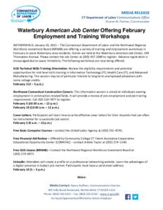 MEDIA RELEASE  CT Department of Labor Communications Office Sharon M. Palmer, Commissioner  Waterbury American Job Center Offering February