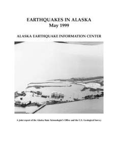 EARTHQUAKES IN ALASKA May 1999 ALASKA EARTHQUAKE INFORMATION CENTER A joint report of the Alaska State Seismologist’s Office and the U.S. Geological Survey