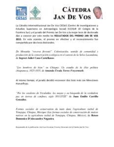 La Cátedra Interinstitucional Jan De Vos CIESAS (Centro de Investigaciones y Estudios Superiores en Antropología Social) ECOSUR (El Colegio de la Frontera Sur) y el jurado del Premio Jan De Vos a la mejor tesis de doct