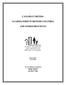 CANADIAN TRENDS: GUARDIANSHIP IN BRITISH COLUMBIA AND OTHER PROVINCES Prepared By: Jay Chalke