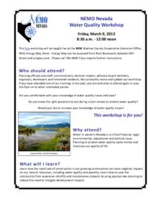 NEMO Nevada Water Quality Workshop Friday, March 9, 2012 8:30 a.m. - 12:00 noon This free workshop will be taught live at the NEW Washoe County Cooperative Extension Office, 4955 Energy Way, Reno. Energy Way can be acces