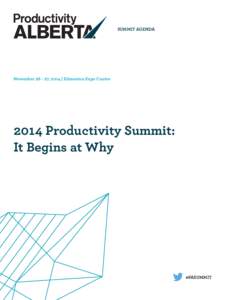 SUMMIT AGENDA  November[removed], 2014 | Edmonton Expo Centre 2014 Productivity Summit: It Begins at Why