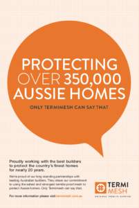 PROTECTING OVER 350,000 AUSSIE HOMES ONLY TERMIMESH CAN SAY THAT  Proudly working with the best builders