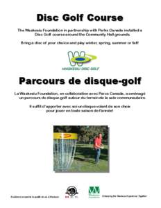 Disc Golf Course The Waskesiu Foundation in partnership with Parks Canada installed a Disc Golf course around the Community Hall grounds. Bring a disc of your choice and play winter, spring, summer or fall!  Parcours de 