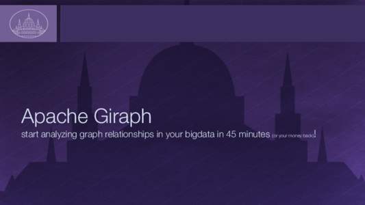 Apache Giraph! start analyzing graph relationships in your bigdata in 45 minutes (or your money back)! Who’s this guy?
  Roman Shaposhnik