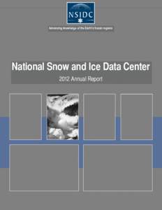 Advancing knowledge of the Earth’s frozen regions  National Snow and Ice Data Center 2012 Annual Report  National Snow and Ice Data Center