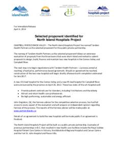 For Immediate Release: April 4, 2014 Selected proponent identified for North Island Hospitals Project CAMPBELL RIVER/COMOX VALLEY – The North Island Hospitals Project has named Tandem