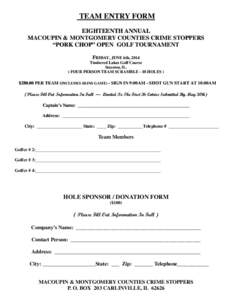 TEAM ENTRY FORM EIGHTEENTH ANNUAL MACOUPIN & MONTGOMERY COUNTIES CRIME STOPPERS “PORK CHOP” OPEN GOLF TOURNAMENT FRIDAY, JUNE 6th, 2014 Timbered Lakes Golf Course