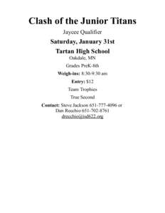 Clash of the Junior Titans Jaycee Qualifier Saturday, January 31st Tartan High School Oakdale, MN