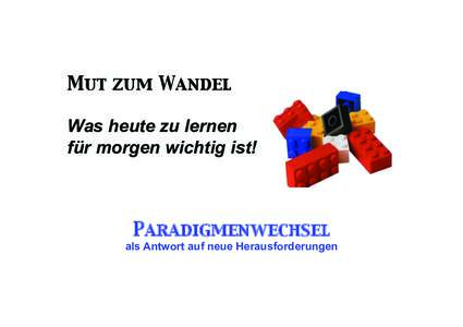 Mut zum Wandel ! Was heute zu lernen für morgen wichtig ist! Paradigmenwechsel