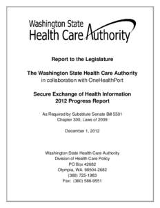 Report to the Legislature The Washington State Health Care Authority in collaboration with OneHealthPort Secure Exchange of Health Information 2012 Progress Report As Required by Substitute Senate Bill 5501