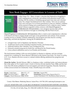 For Immediate Release  New Book Engages All Generations in Lessons of Faith Valley Forge, PA— Many of today’s churches find themselves struggling to build congregational community and address faith education needs wh