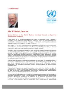 • FOREWORD •  Mr Wilfried Lemke Special Adviser to the United Nations Secretary General on Sport for Development and Peace It is an honour for me to have the opportunity to present this publication to you. It provide