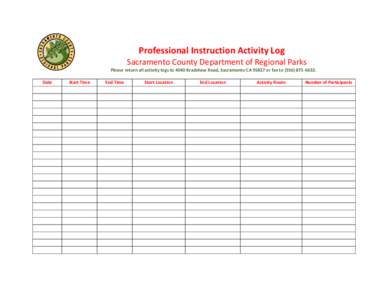 Professional Instruction Activity Log Sacramento County Department of Regional Parks Please return all activity logs to 4040 Bradshaw Road, Sacramento CA[removed]or fax to[removed]Date  Start Time