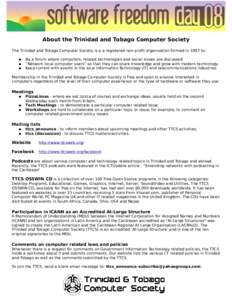 About the Trinidad and Tobago Computer Society The Trinidad and Tobago Computer Society is a a registered non-profit organisation formed in 1997 to: ● ● ●