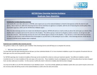 NDTMS Data Cleansing Exercise Guidance Duplicate Open Modalities Introduction to data cleansing exercises Each month after your data submission to NDTMS, some reports are run on the national database to check for discrep
