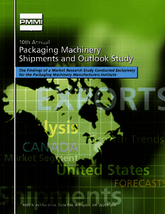 10th ANNUAL SHIPMENTS & OUTLOOK STUDY: Packaging Machinery Manufacturers Institute 4350 N. Fairfax Drive Suite 600 Arlington, VA[removed]- 8555